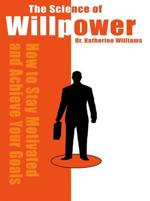 cover image of The Science of Willpower--How to Stay Motivated and Achieve Your Goals
